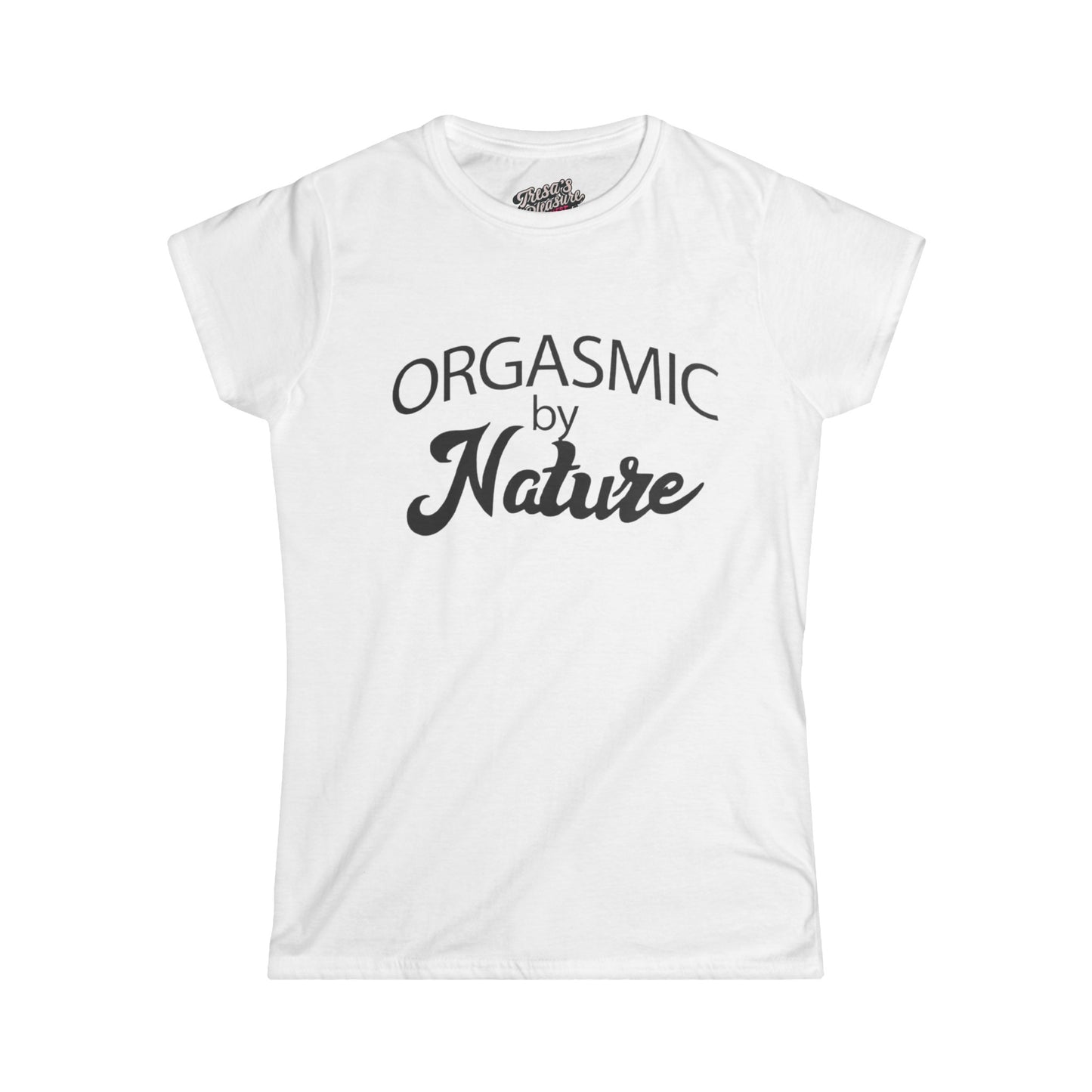 Orgasmic By Nature Women's Softstyle Tee