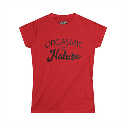 Orgasmic By Nature Women's Softstyle Tee