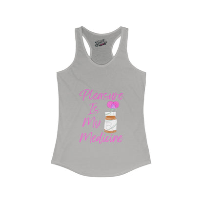 Pleasure Is My Medicine Women's Ideal Racerback Tank