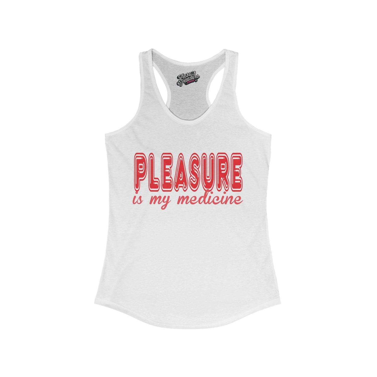 Pleasure Is My Medicine Women's Ideal Racerback Tank