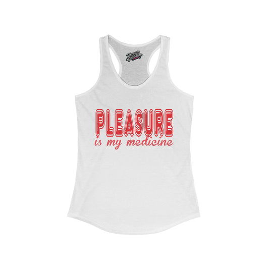 Pleasure Is My Medicine Women's Ideal Racerback Tank