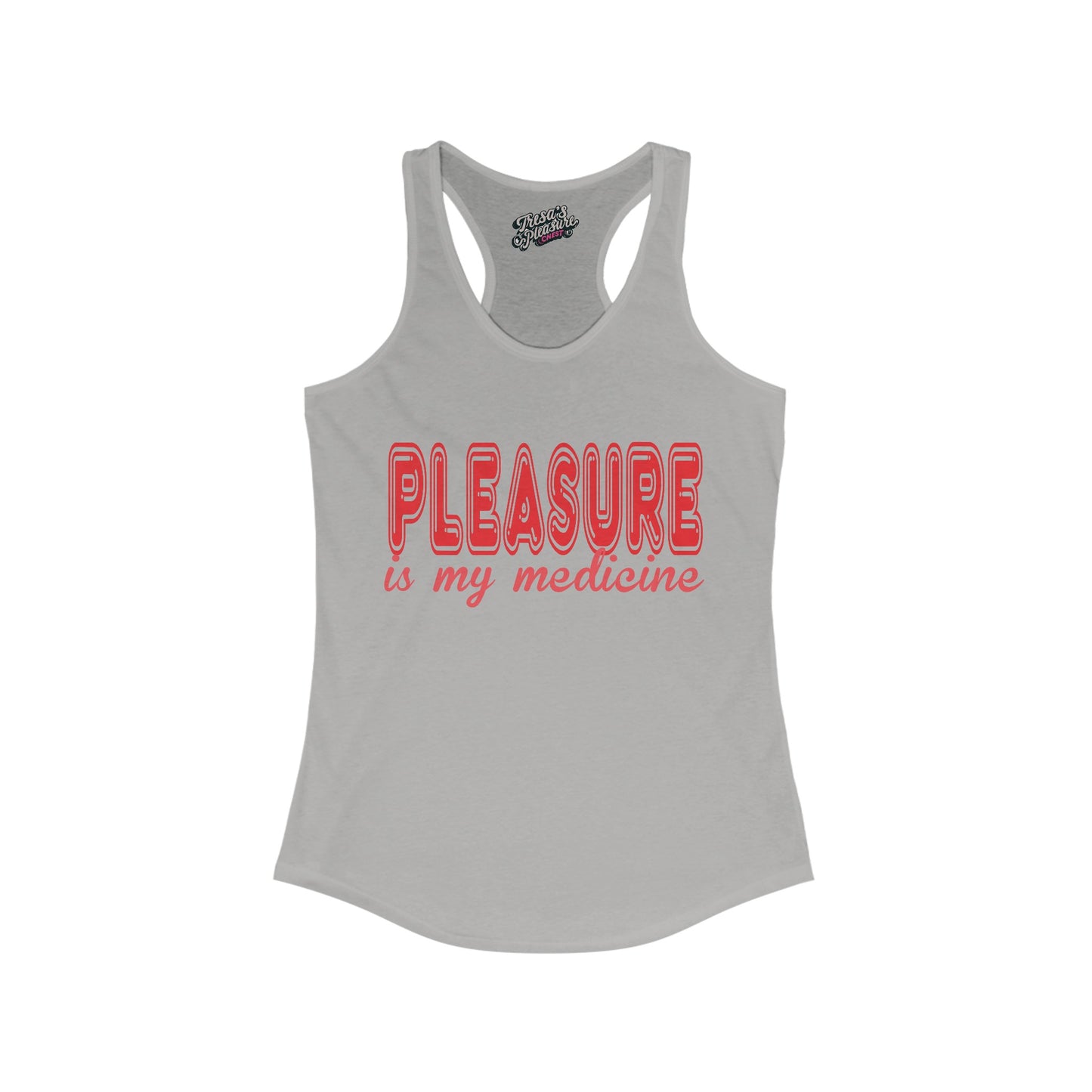 Pleasure Is My Medicine Women's Ideal Racerback Tank