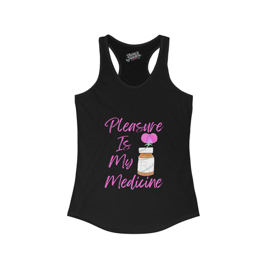 Pleasure Is My Medicine Women's Ideal Racerback Tank