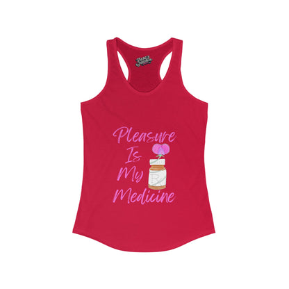 Pleasure Is My Medicine Women's Ideal Racerback Tank