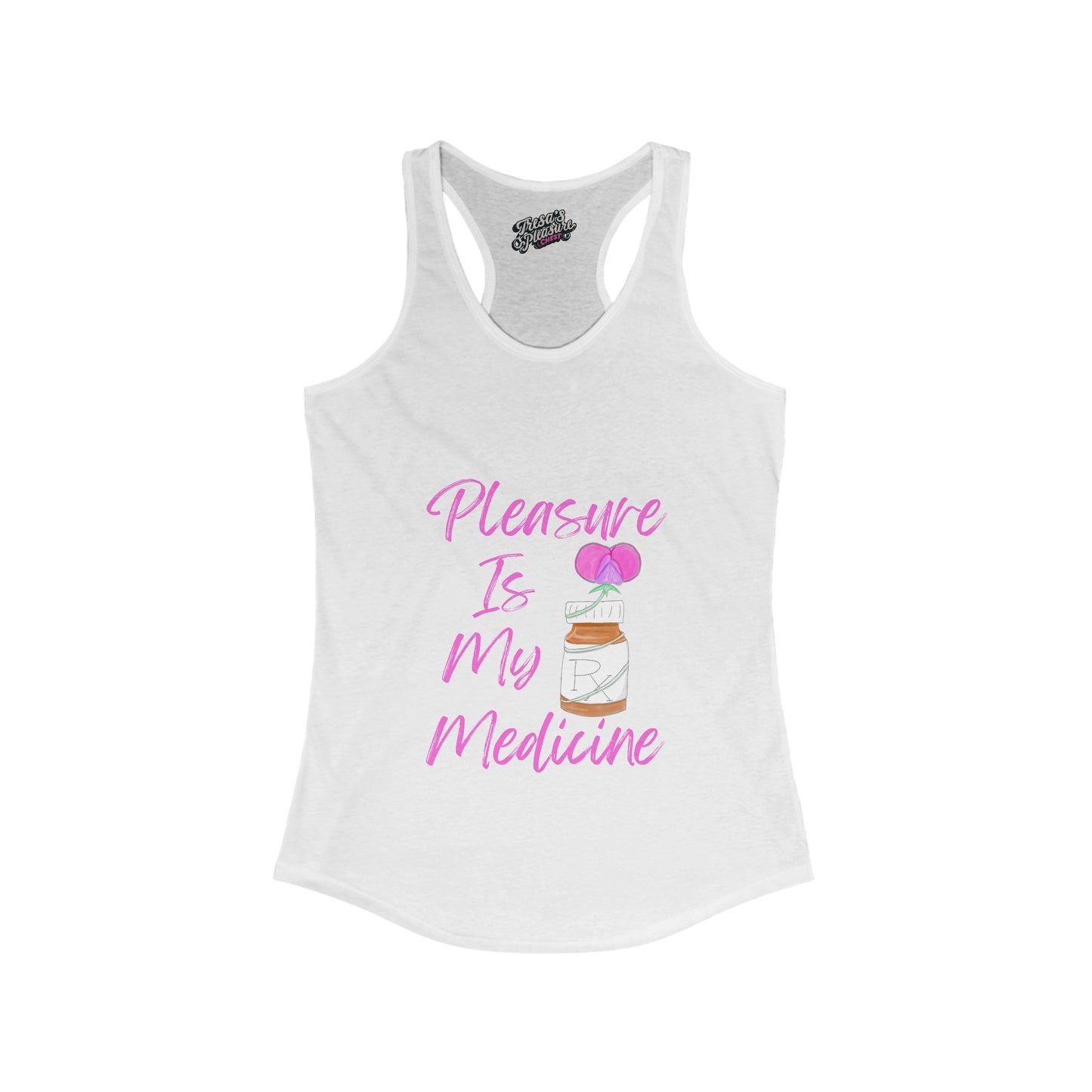 Pleasure Is My Medicine Women's Ideal Racerback Tank