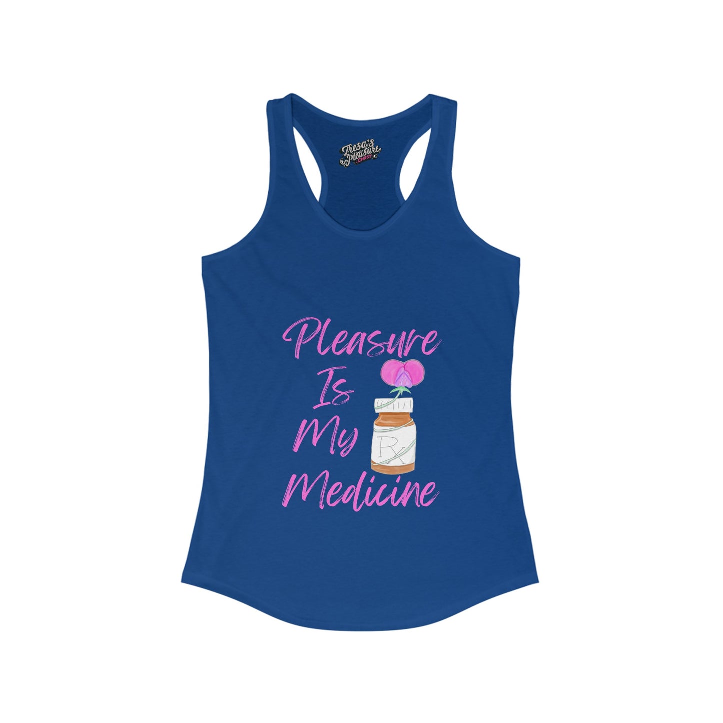 Pleasure Is My Medicine Women's Ideal Racerback Tank