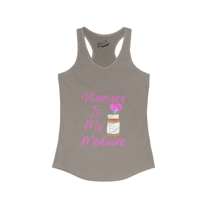 Pleasure Is My Medicine Women's Ideal Racerback Tank