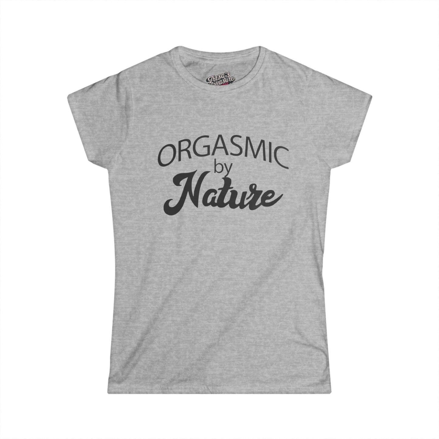 Orgasmic By Nature Women's Softstyle Tee