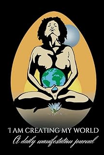 I am Creating My World: A Daily Manifestation Journal